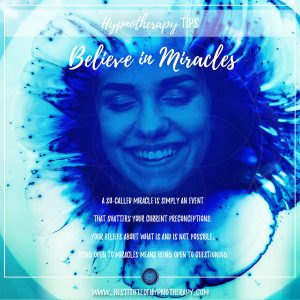 Believe in Miracles So-called miracle is simply an event that shatters your current preconceptions: your beliefs about what is and is not possible.