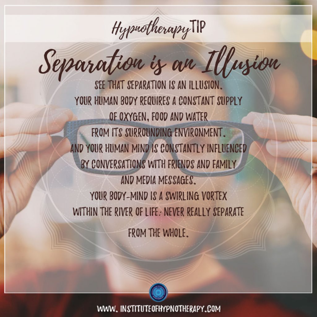 Hypnotherapy Tip: Separation is an illusion