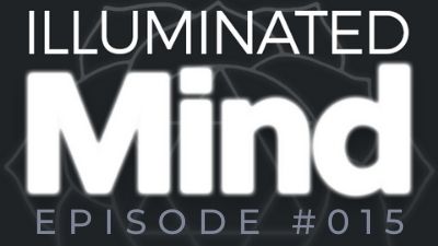 Illuminated Mind Podcast Episode 15