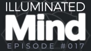 Illuminated Mind Podcast Episode 17