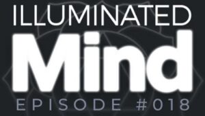 Illuminated Mind Podcast Episode 18